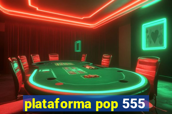 plataforma pop 555